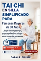 Tai Chi en silla Simplificado para Personas Mayores de 60 Años.: Rutinas diarias de ejercicios sentados, seguras y fáciles, de 10 minutos para mejorar la movilidad, la fuerza, la energía y la claridad B0H8XJ7LGH Book Cover