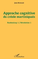 Approche cognitive du créole martiniquais: Ranboulzay 1 / Révolution 1 (French Edition) 234305925X Book Cover