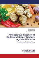Amileorative Potency of Garlic and Ginger Mixture Against Diabetes: Diabetic Mice Modelling Study 3659554162 Book Cover
