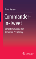 Commander-in-Tweet: Donald Trump and the Deformed Presidency 3658339640 Book Cover