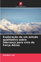 Exploração de um estudo qualitativo sobre liderança para civis da Força Aérea (Portuguese Edition) 6208797543 Book Cover