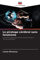 Le piratage cérébral sans fanatisme: Comment ne pas faire d'erreur de calcul dans le monde numérique (French Edition) 6207597591 Book Cover