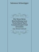 Ein Newe Reiss Beschreibung Auss Teutschland Nach Constantinopel Und Jerusalem Zum 4Enmal Gedruckt 5519052336 Book Cover