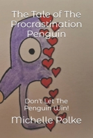 The Tale of The Procrastination Penguin: Don't Let The Penguin Win! B0B7GLB2D3 Book Cover