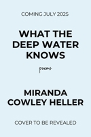 What the Deep Water Knows: A Stunning Debut Poetry Collection from the Bestselling Author of the Paper Palace B0F1R67M13 Book Cover