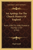 An Apology For The Church History Of England: From 1500 Till 1688, Printed In The Year 1737 1104611481 Book Cover