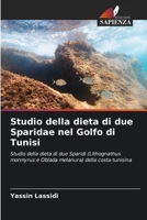 Studio della dieta di due Sparidae nel Golfo di Tunisi: Studio della dieta di due Sparidi (Lithognathus mormyrus e Oblada melanura) della costa tunisina 620588710X Book Cover