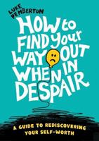How to Find Your Way Out When In Despair: a guide to rediscovering your self-worth 1781327726 Book Cover