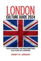 London Culture Guide 2024: Discovering The Enchanting Culture Of London B0CS6VVT6C Book Cover