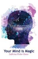 Your Mind Is Magic: A Guide to Maintaining Positive Thinking 1736559206 Book Cover