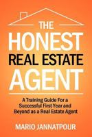 The Honest Real Estate Agent: A Training Guide For a Successful First Year and Beyond as a Real Estate Agent 147921339X Book Cover