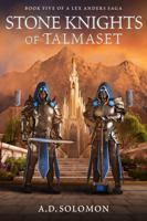 Stone Knights of Talmaset: A Dark Epic Fantasy of War, Prophecy, and Forgotten Gods (A Lex Anders Saga) 1966286147 Book Cover