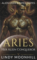 Aries - Her Alien Conqueror: a Fated Mates Alien Abduction Romance (Alien Gods & Fated Mates) B0GNMNSVJV Book Cover