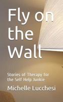 Fly on the Wall: Stories of Therapy for the Self Help Junkie 1798658887 Book Cover