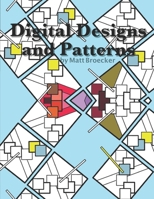 Digital Designs and Patterns: A Coloring Book for Kids and Adults B09TDSWWQZ Book Cover