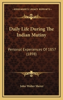 Daily life during the Indian mutiny; personal experiences of 1857 1016403291 Book Cover