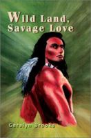 Wild Land, Savage Love 0595277934 Book Cover
