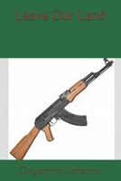 Leave Our Land! B092ZL1GB5 Book Cover