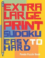 Extra Large Print Sudoku Easy to Hard: Sudoku Books For Adults - Sudoku In Very Large Print - Brain Games For Seniors 1077503881 Book Cover