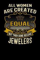 All Women Are Created Equal But Then Some Become Jewelers: Funny 6x9 Jeweler Notebook 1795144564 Book Cover