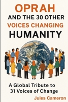Oprah and The 30 Other Voices Changing Humanity: A Global Tribute To 31 Voices of Change B0FRMVCRVL Book Cover