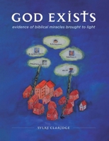 God Exists - Evidence of Biblical Miracles Brought to Light 1643734377 Book Cover