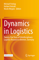 Dynamics in Logistics: Twenty-Five Years of Interdisciplinary Logistics Research in Bremen, Germany 3030886646 Book Cover