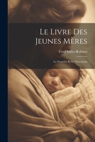 Le Livre Des Jeunes Mères: La Nourrice Et Le Nourrisson (French Edition) 1021608866 Book Cover