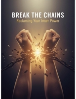 Break The Chains: Reclaiming Your Inner Power B0GJD6H2Q3 Book Cover