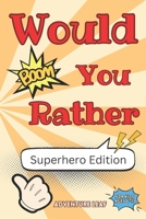 Would You Rather: Superhero Edition For Kids Ages 6-13 B0CH2F2KCY Book Cover