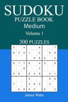 300 Medium Sudoku Puzzle Book: Volume 1 1542476615 Book Cover