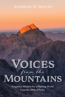 Voices from the Mountains: Forgotten Wisdom for a Hurting World from the Biblical Peaks 166671772X Book Cover