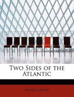 Two Sides of the Atlantic: Notes of an Anglo-American Newspaperman 0548466491 Book Cover