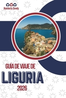 GUÍA DE VIAJE DE LIGURIA 2026: Una costa moldeada por el aire salino, los senderos de piedra y las colinas pacientes (Spanish Edition) B0GFHYSQP6 Book Cover