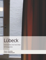 Lübeck: Innenansichten einer Hanse-Stadt   - 50 Photographien (German Edition) 1657877108 Book Cover