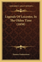 Legends Of Leicester, In The Olden Time 1166048152 Book Cover