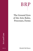 The Ground Zero of the Arts: Rules, Processes, Forms 9004498605 Book Cover