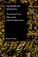 Fictions of Totality: The Mexican Novel and the National-Popular State 155753487X Book Cover