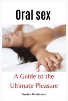 Oral Sex: A Guide To The Ultimate Pleasure B0BKRZMQFJ Book Cover