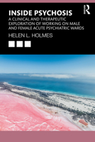 Inside Psychosis: A clinical and therapeutic exploration of working on male and female acute psychiatric wards 1032832282 Book Cover