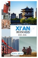 XI'AN REISGIDS 2025-2026: Ontdek de schatten van het oude China: een complete gids over de geschiedenis, cultuur en reisgeheimen van Xi'an B0FVVR3Q3N Book Cover