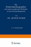 Die Elektrokardiographie Und Andere Graphische Methoden in Der Kreislaufdiagnostik 3642905269 Book Cover