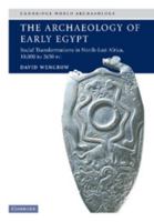 The Archaeology of Early Egypt: Social Transformations in North-East Africa 10,000 to 2650 BC 0521543746 Book Cover