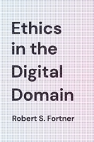 Ethics in the Digital Domain 1538121840 Book Cover