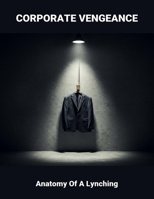 Corporate Vengeance: Anatomy Of A Lynching B0FMJ8WXX4 Book Cover