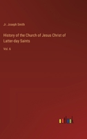 History of the Church of Jesus Christ of Latter-day Saints: Vol. 6 3368906690 Book Cover