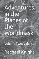 Adventures in the Planes of the Worldmask: Volume Two: Valence B0BQGJMXVT Book Cover