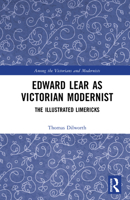Edward Lear as Victorian Modernist: The Illustrated Limericks 1041145721 Book Cover