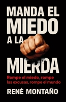 MANDA EL MIEDO A LA MIERDA: Rompe el miedo, rompe las excusas, rompe el mundo. (Spanish Edition) 9917073175 Book Cover