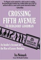 Crossing Fifth Avenue To Bergdorf Goodman: An Insider's Account on The Rise Of Luxury Retail 1561712086 Book Cover